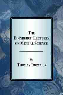 The Edinburgh Lectures on Mental Science by Thomas Troward