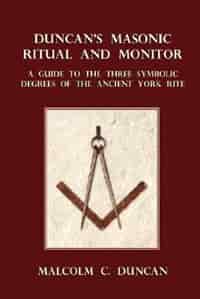 Duncan's Masonic Ritual and Monitor: A Guide to the Three Symbolic Degrees of the Ancient York Rite by Malcolm C. Duncan