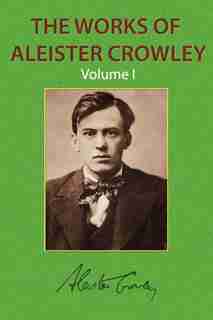 The Works Of Aleister Crowley Vol. 1 by Aleister Crowley