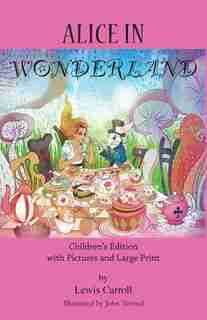 Alice in Wonderland: Children's Edition with Pictures and Large Print by Lewis Carroll
