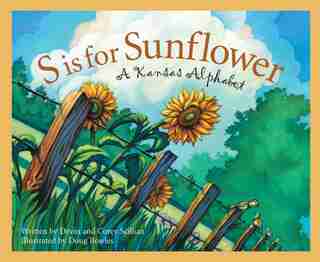 S Is For Sunflower: A Kansas Alphabet: A Kansas Alphabet by Devin Scillian