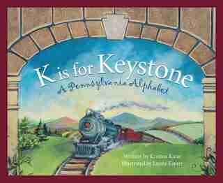 K Is For Keystone: A Pennsylvania Alphabet: A Pennsylvania Alphabet by Kristen Kane