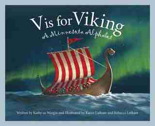 V Is For Viking: A Minnesota Alphabet: A Minnesota Alphabet by Kathy-jo Wargin