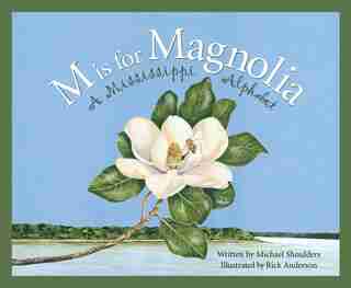 M Is For Magnolia: A Mississippi Alphabet Book: A Mississippi Alphabet Book by Michael Shoulders