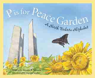 P Is For Peace Garden: A North Dakota Alphabet: A North Dakota Alphabet by Roxane Salonen