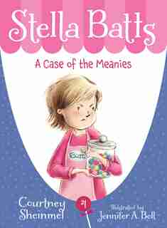 Stella Batts Book 4, A Case Of The Meanies: Book 4 by Courtney Sheinmel