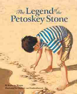 The Legend Of The Petoskey Stone by Kathy-jo Wargin