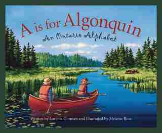 A Is For Algonquin Park: An Ontario Alphabet by Lovenia Gorman