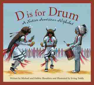 D Is For Drum: A Native American Alphabet: A Native American Alphabet by Debbie Shoulders