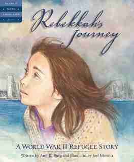 Rebekkah's Journey: A World War Ii Refugee Story: A World War Ii Refugee Story by Ann Burg