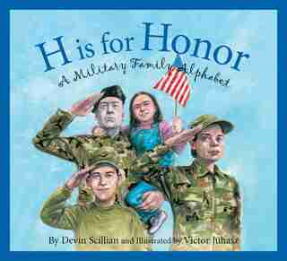 H Is For Honor: A Military Family Alphabet: A Military Family Alphabet by Devin Scillian
