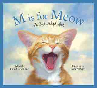 M Is For Meow: A Cat Alphabet: A Cat Alphabet by Helen L. Wilbur