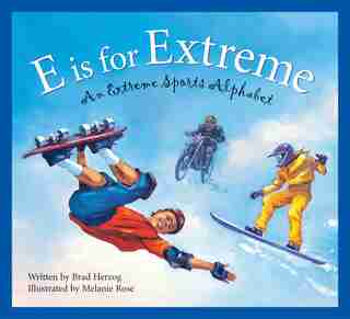 E Is For Extreme: An Extreme Sports Alphabet by Brad Herzog