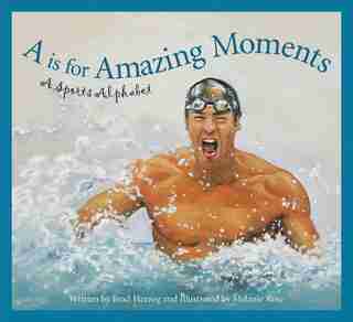 A Is For Amazing Moments: A Sports Alphabet by Brad Herzog