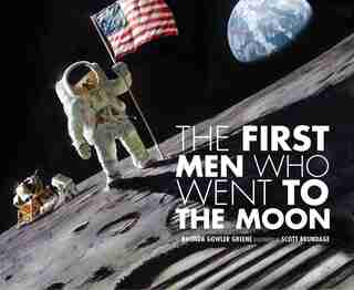 First Men Who Went to the Moon by Rhonda Gowler Greene