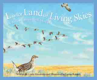 L Is For Land Of Living Skies: A Saskatchewan Alphabet by Linda Aksomitis