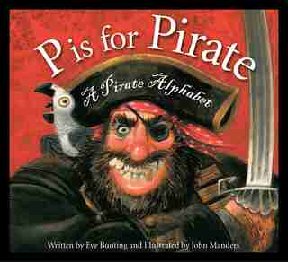 Pirate Alphabet: A Pirate Alphabet by Eve Bunting