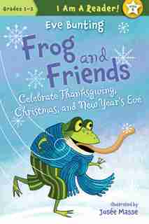 Frog And Friends Book 8, Celebrate Thanksgiving, Christmas, And New Year's Eve by Eve Bunting