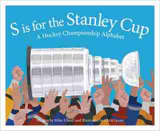 S IS FOR THE STANLEY CUP: A HOCKEY CHAMPIONSHIP ALPHABET