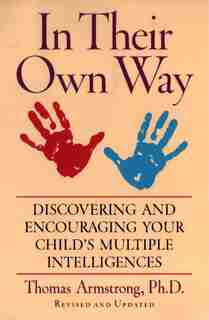 In Their Own Way: Discovering And Encouraging Your Child's Multiple Intelligences by Thomas Armstrong