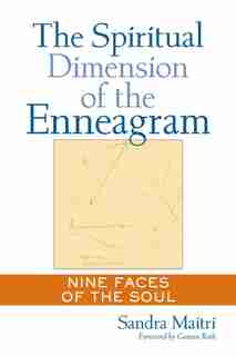 The Spiritual Dimension Of The Enneagram: Nine Faces Of The Soul by Sandra Maitri