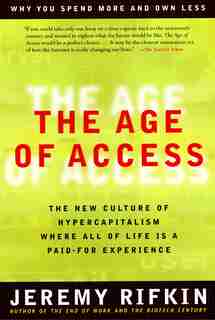 The Age Of Access: The New Culture Of Hypercapitalism by Jeremy Rifkin