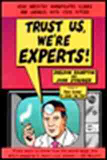 Trust Us, We're Experts Pa: How Industry Manipulates Science And Gambles With Your Future by Sheldon Rampton