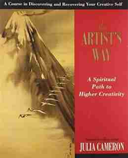 The Artist's Way: A Spiritual Path To Higher Creativity by Julia Cameron
