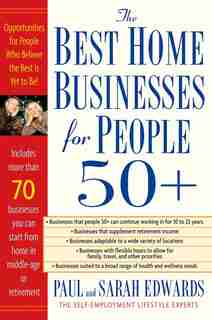 Best Home Businesses For People 50+: 70+ Businesses You Can Start From Home In Middle-age Or Retirement by Paul Edwards