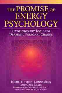 The Promise Of Energy Psychology: Revolutionary Tools For Dramatic Personal Change by David Feinstein