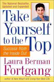 Take Yourself To The Top: Success From The Inside Out, Updated And Expanded by Laura Berman Fortgang