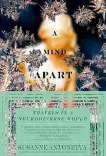 A Mind Apart: Travels In A Neurodiverse World by Susanne Antonetta