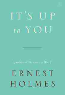 It's Up To You by Ernest Holmes