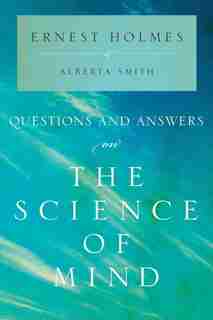 Questions And Answers On The Science Of Mind by Ernest Holmes