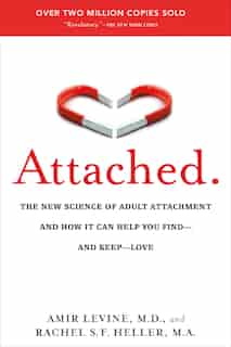 Attached: The New Science Of Adult Attachment And How It Can Help You Find--and Keep-- Love by Amir Levine