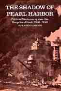 The Shadow Of Pearl Harbor: Political Controversy Over The Surprise Attack, 1941-1946 by Martin V. Melosi