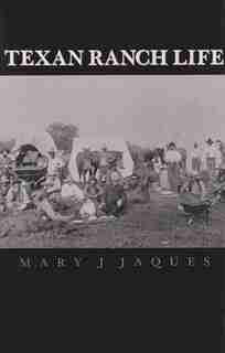 Texan Ranch Life: With Three Months Through Mexico In A "prairie Schooner" by Mary J. Jaques