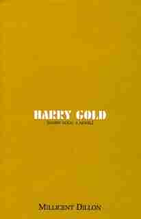 Harry Gold A Novel: A Novel by Millicent Dillon