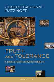 Truth and Tolerance: Christian Belief And World Religions by Pope Emeritus Benedict Xvi
