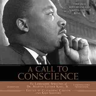 A Call to Conscience: The Landmark Speeches of Dr. Martin Luther King, Jr. by Clayborne Carson