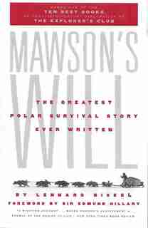 Mawson's Will: The Greatest Polar Survival Story Ever Written by Lennard Bickel