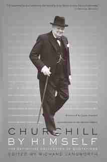 Churchill By Himself: The Definitive Collection of Quotations by RICHARD LANGWORTH