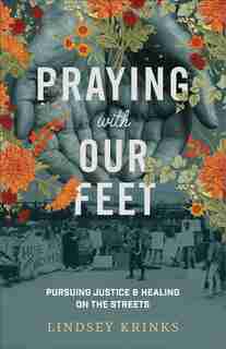 Praying With Our Feet by Krinks, Lindsey