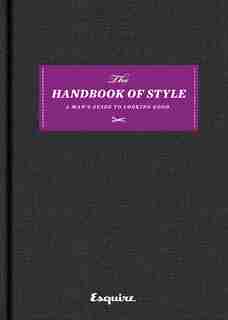 Esquire The Handbook of Style: A Man's Guide to Looking Good by Esquire