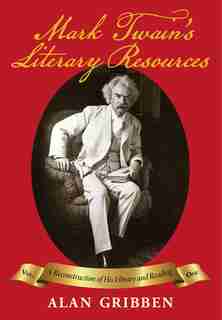 Mark Twain's Literary Resources: A Reconstruction Of His Library And Reading by Alan Gribben