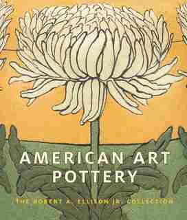 American Art Pottery: The Robert A. Ellison Jr. Collection by Alice Cooney Frelinghuysen