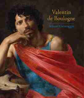 Valentin De Boulogne: Beyond Caravaggio by Annick Lemoine