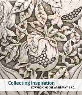 Collecting Inspiration: Edward C. Moore At Tiffany & Co. by Medill Higgins Harvey
