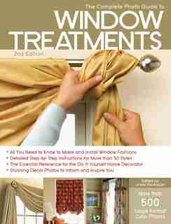 The Complete Photo Guide To Window Treatments: Diy Draperies, Curtains, Valances, Swags, And Shades by Linda Neubauer