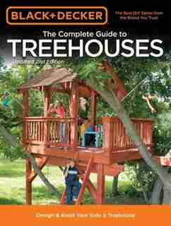 Black & Decker The Complete Guide To Treehouses, 2nd Edition: Design & Build Your Kids a Treehouse by Philip Schmidt